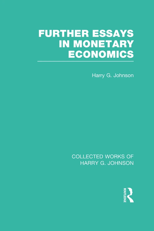 Routledge Further Essays in Monetary Economics - Harry Johnson
