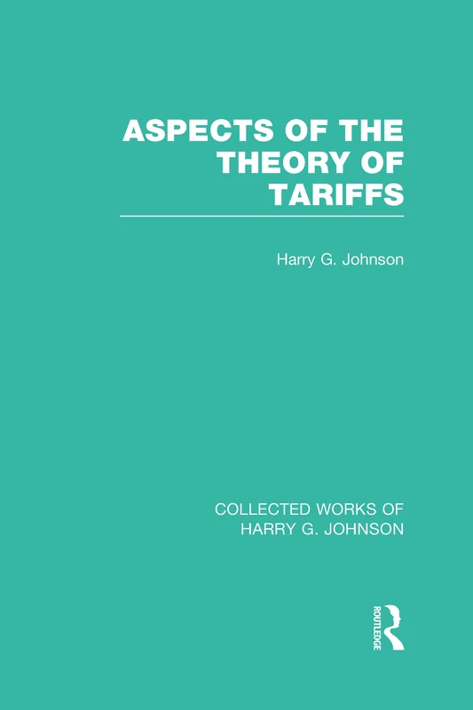 Aspects of the Theory of Tariffs (Collected Works of Harry Johnson)