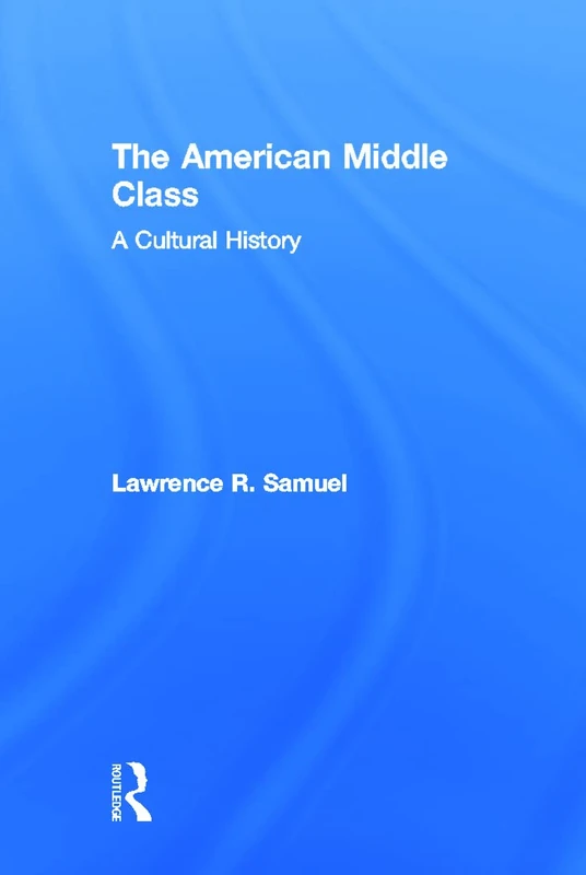 Routledge - The American Middle Class: A Cultural History