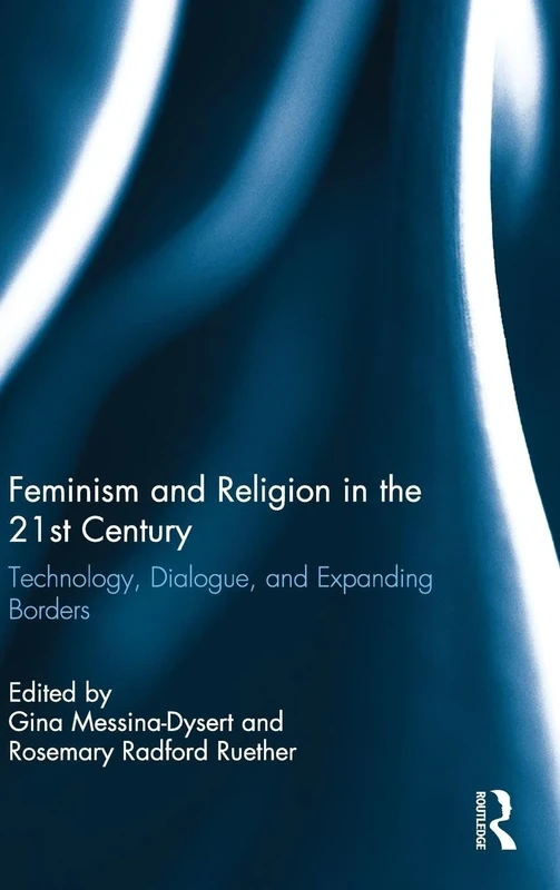 Feminism and Religion in the 21st Century: Technology, Dialogue, and Expanding Borders