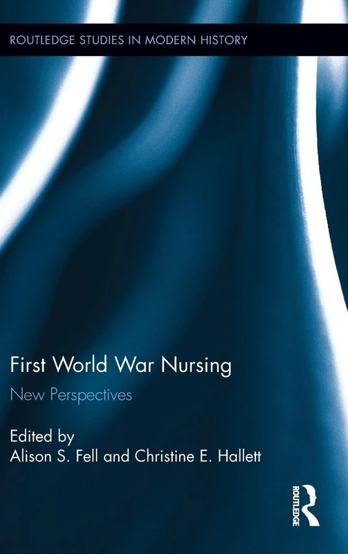 First World War Nursing: New Perspectives: 11 (Routledge Studies in Modern History)