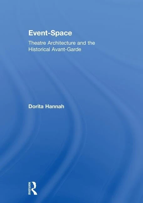 Event-Space: Theatre Architecture and the Historical Avant-Garde