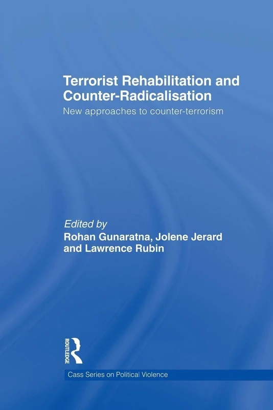 Terrorist Rehabilitation and Counter-Radicalisation: New Approaches to Counter-terrorism (Political Violence)