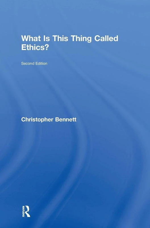 Routledge - What is this thing called Ethics? 2nd Edition