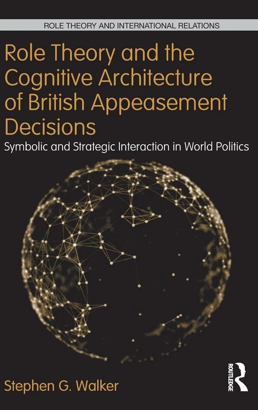 Role Theory and the Cognitive Architecture of British Appeasement Decisions: Symbolic and Strategic Interaction in World Politics (Role Theory and International Relations) - Image 1
