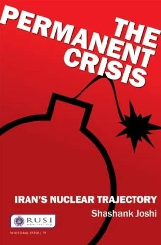 The Permanent Crisis: Iran’s Nuclear Trajectory (Whitehall Papers)