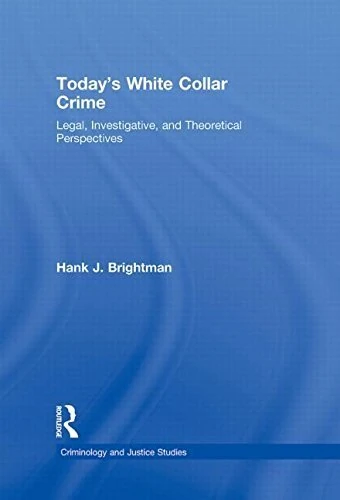 Today's White Collar Crime: Legal, Investigative, and Theoretical Perspectives (Criminology and Justice Studies)