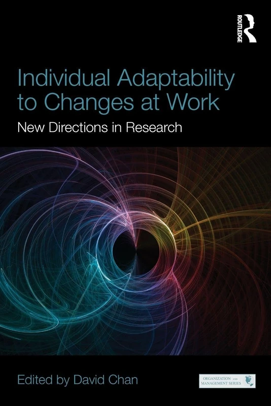 Individual Adaptability to Changes at Work: New Directions in Research (Organization and Management Series)