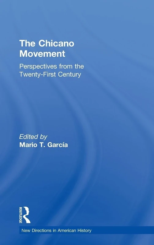 The Chicano Movement: Perspectives from the Twenty-First Century (New Directions in American History)