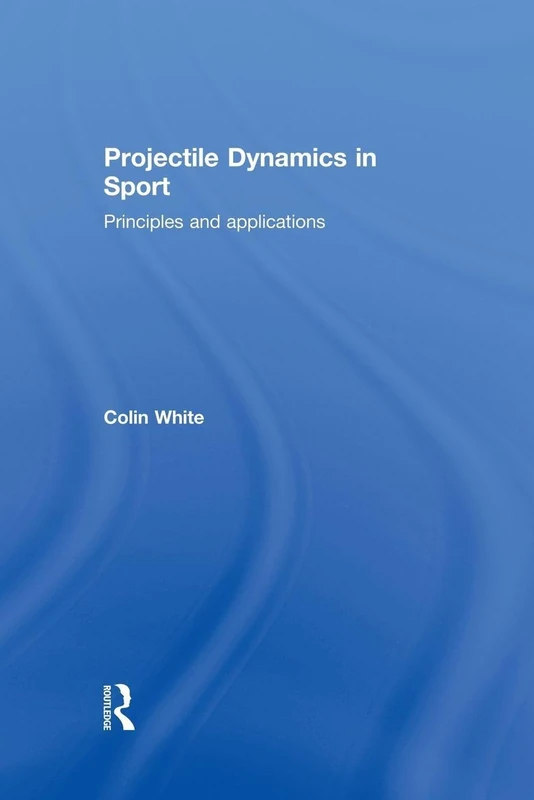 Routledge Projectile Dynamics in Sport - Biomechanics Book