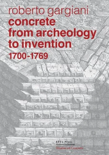 Concrete, From Archeology to Invention, 1700–1769: The Renaissance of Pozzolana and Roman Construction Techniques (Treatise on Concrete)