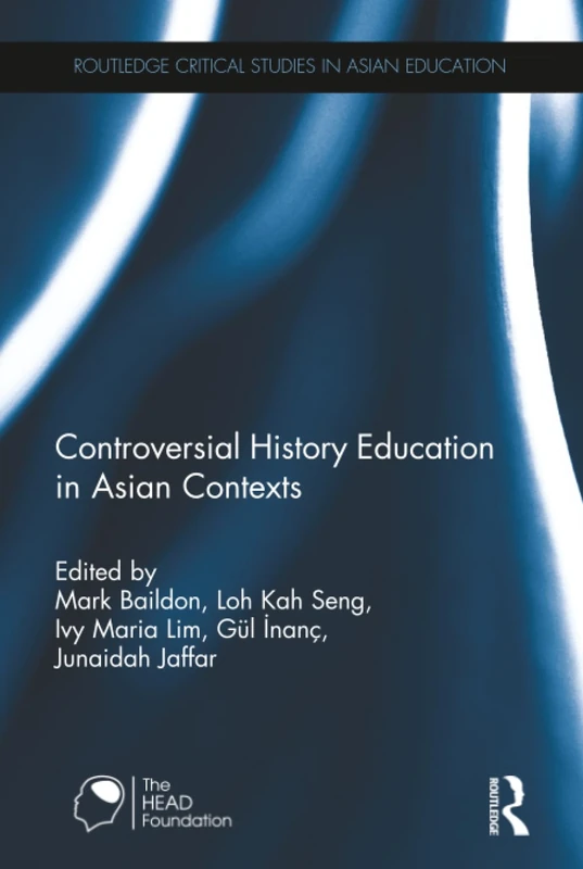 Controversial History Education in Asian Contexts (Routledge Critical Studies in Asian Education)