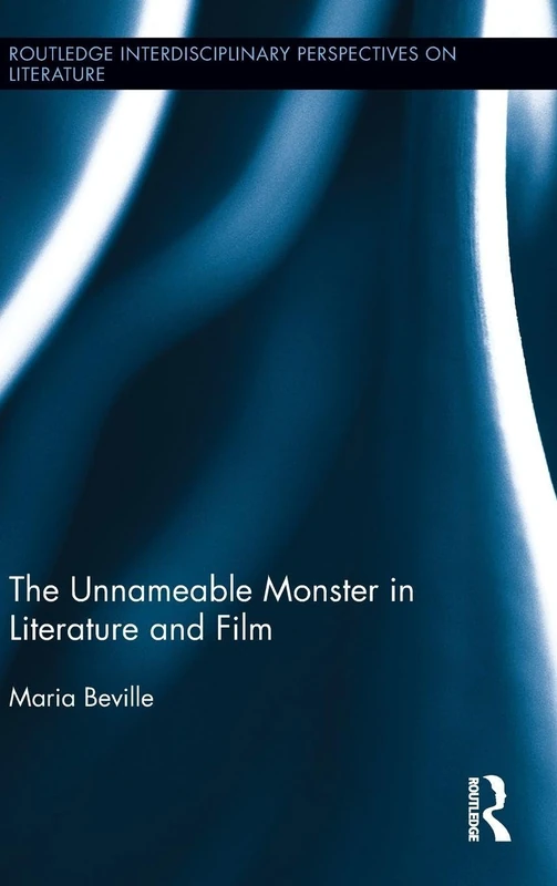 Routledge - The Unnameable Monster in Literature and Film