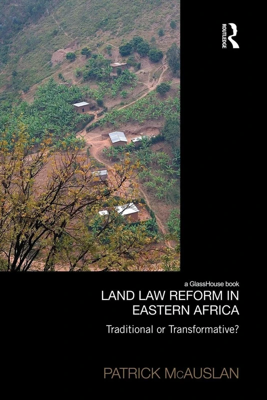 Land Law Reform in Eastern Africa: A critical review of 50 years of land law reform in Eastern Africa 1961 – 2011 (Law, Development and Globalization)