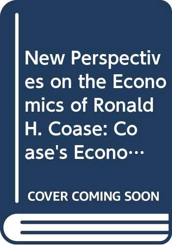 New Perspectives on the Economics of Ronald H. Coase: Coase's Economics of Organisation & Governance and its Applications (Routledge Studies in the History of Economics)