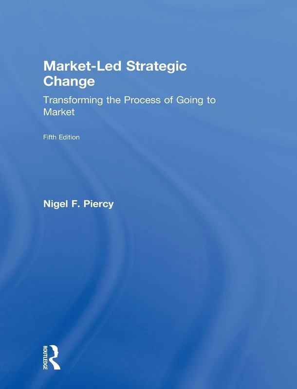 Market-Led Strategic Change: Transforming the process of going to market