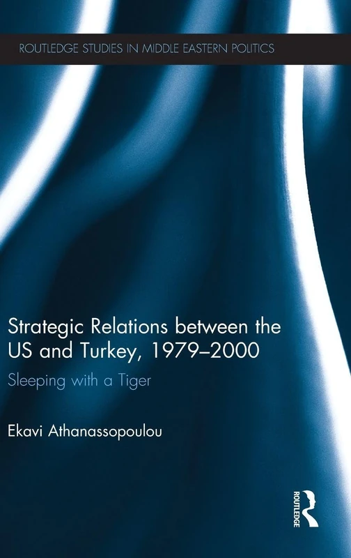 Routledge Strategic Relations Between the US and Turkey 1979-2000