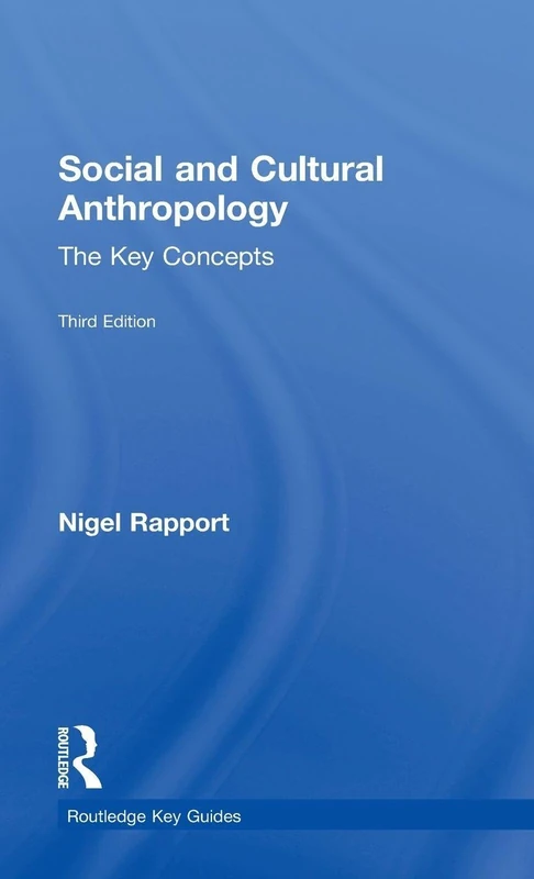 Social and Cultural Anthropology: The Key Concepts: The Key Concepts (Routledge Key Guides)