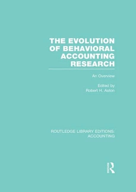 The Evolution of Behavioral Accounting Research (RLE Accounting): An Overview (Routledge Library Editions: Accounting)