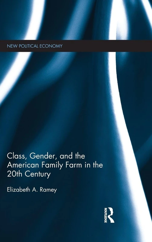 Class, Gender, and the American Family Farm in the 20th Century (New Political Economy)