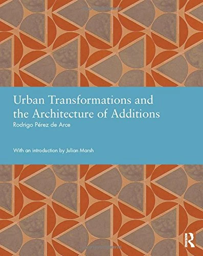 Urban Transformations and the Architecture of Additions (Studies in International Planning History)