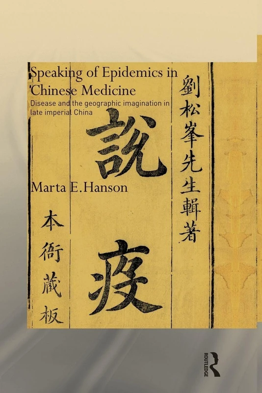 Speaking of Epidemics in Chinese Medicine: Disease and the Geographic Imagination in Late Imperial China (Needham Research Institute Series)