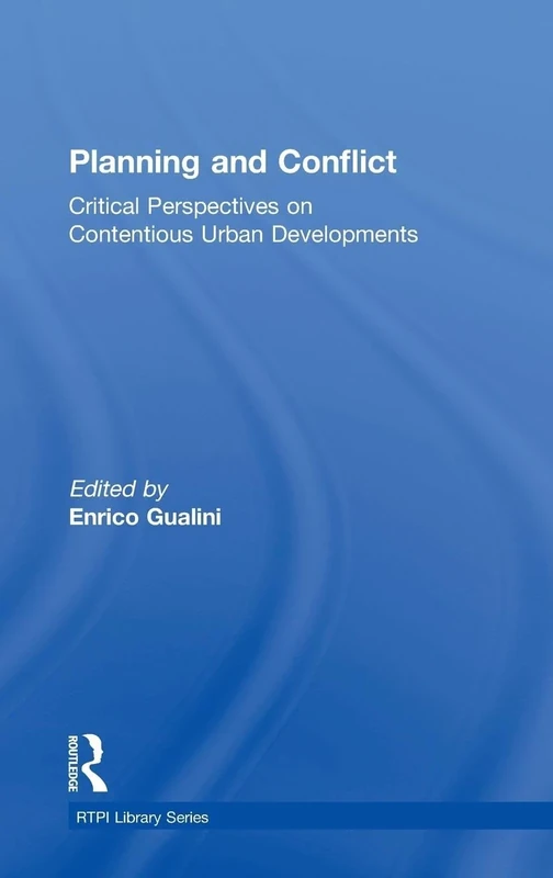 Planning and Conflict: Critical Perspectives on Contentious Urban Developments (RTPI Library Series)