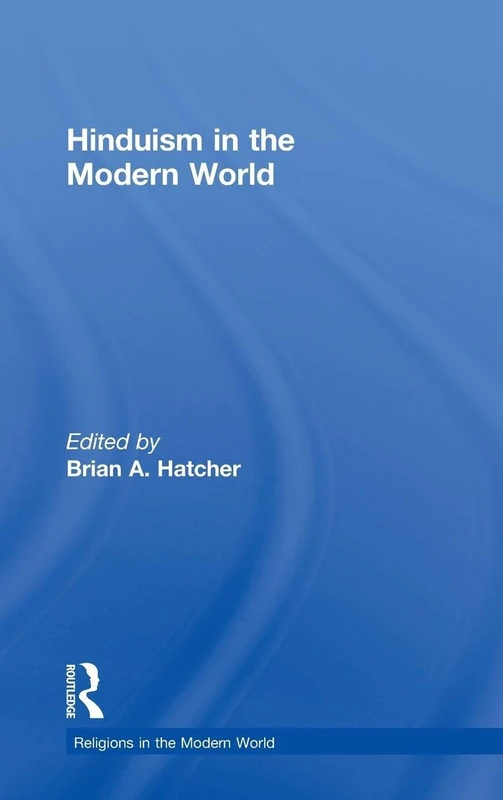 Hinduism in the Modern World (Religions in the Modern World)