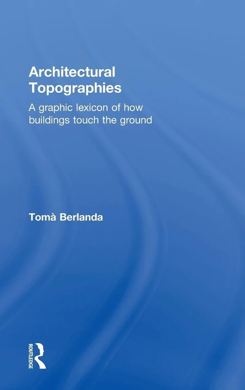 Architectural Topographies: A Graphic Lexicon of How Buildings Touch the Ground