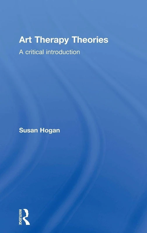 Routledge Art Therapy Theories: A Critical Introduction
