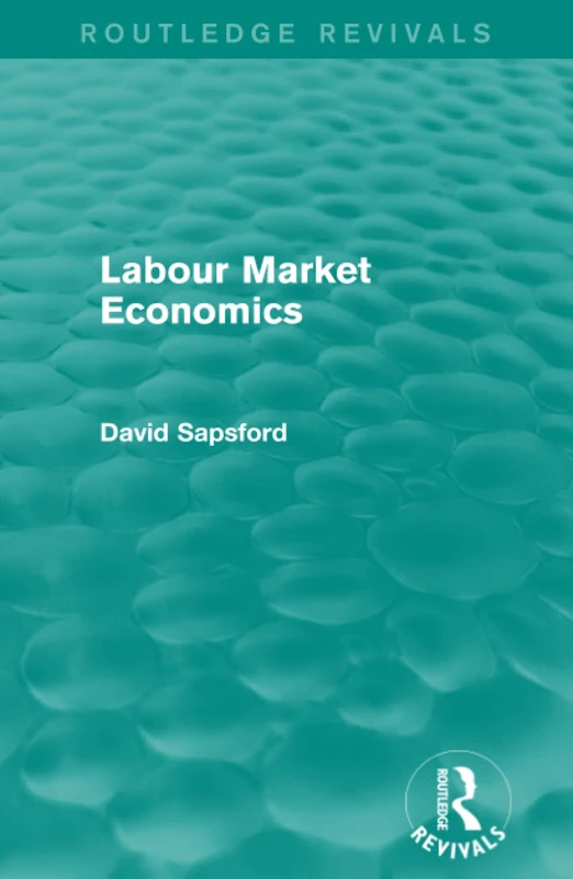 Routledge Labour Market Economics - Routledge Revivals Book