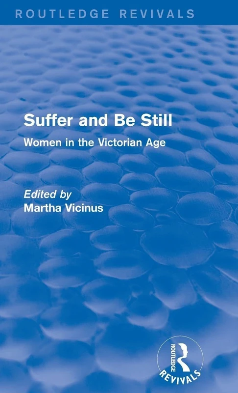 Routledge Suffer and Be Still: Women in the Victorian Age