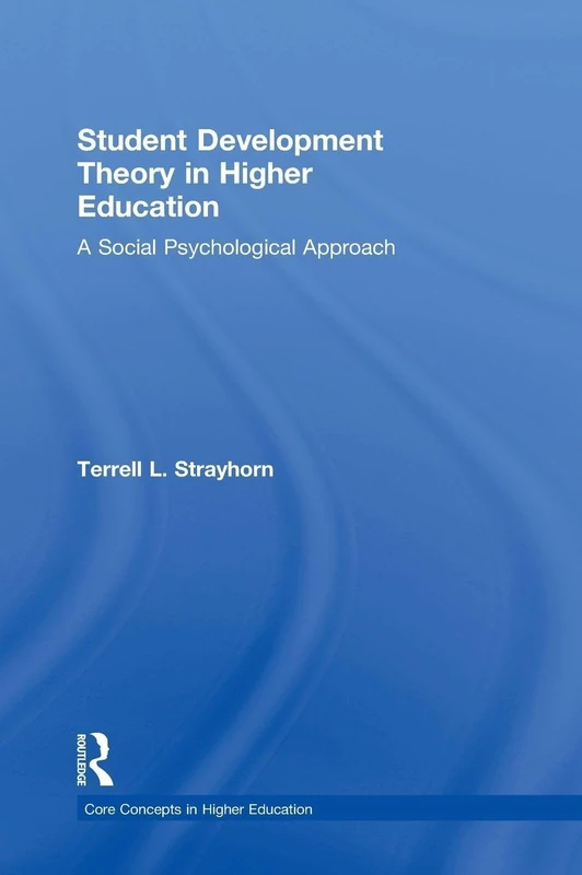 Student Development Theory in Higher Education: A Social Psychological Approach (Core Concepts in Higher Education)