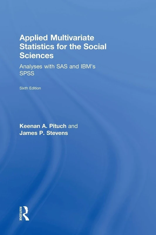Applied Multivariate Statistics for the Social Sciences: Analyses with SAS and IBM’s SPSS, Sixth Edition