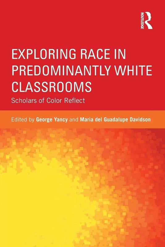 Exploring Race in Predominantly White Classrooms: Scholars of Color Reflect (Critical Social Thought)