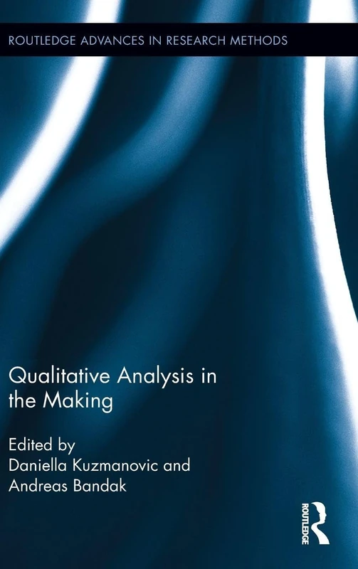 Qualitative Analysis in the Making: 11 (Routledge Advances in Research Methods)