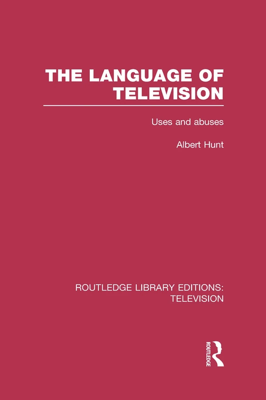 The Language of Television: Uses and Abuses (Routledge Library Editions: Television)