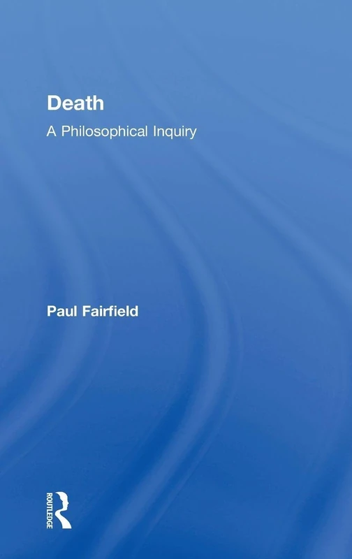 Death: A Philosophical Inquiry: A Philosophical Inquiry