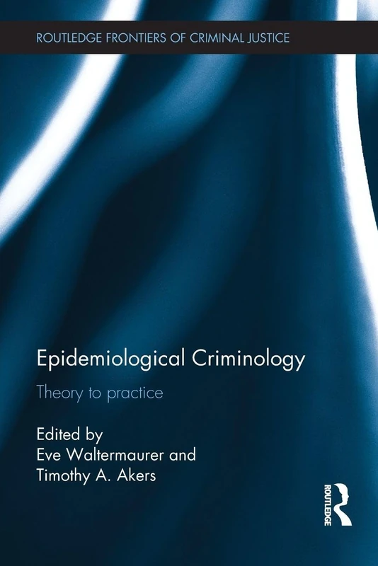 Epidemiological Criminology: Theory to Practice (Routledge Frontiers of Criminal Justice) - Image 1