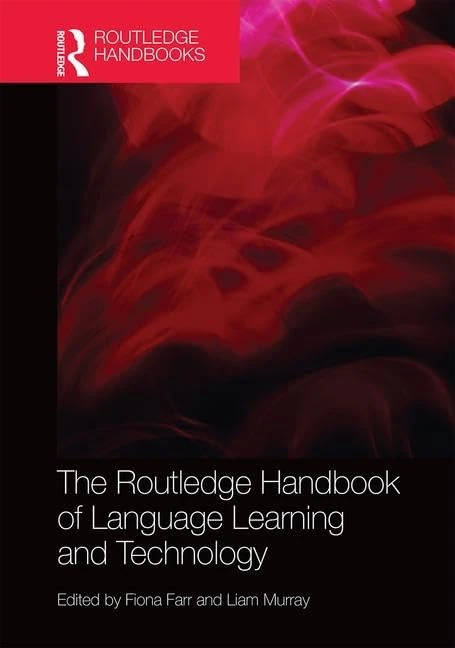 The Routledge Handbook of Language Learning and Technology (Routledge Handbooks in Applied Linguistics)
