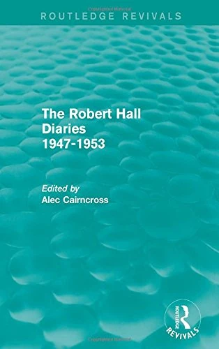 Routledge The Robert Hall Diaries 1947-1953 - Economic History
