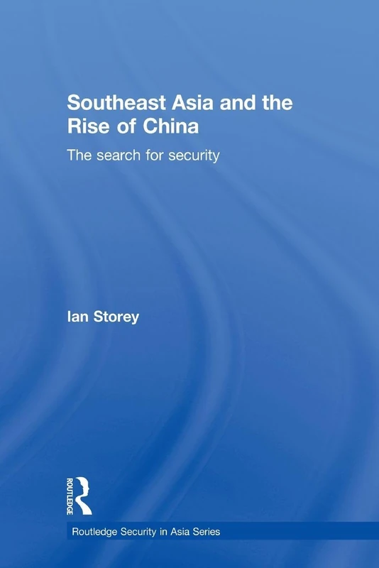 Southeast Asia and the Rise of China: The Search for Security (Routledge Security in Asia Series)