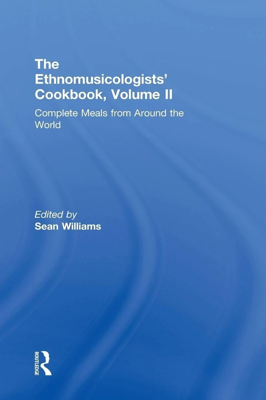 The Ethnomusicologists' Cookbook, Volume II: Complete Meals from Around the World: 2