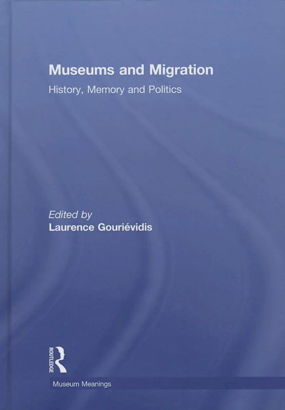 Museums and Migration: History, Memory and Politics (Museum Meanings)