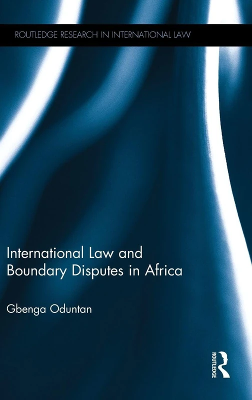 Routledge International Law and Boundary Disputes in Africa