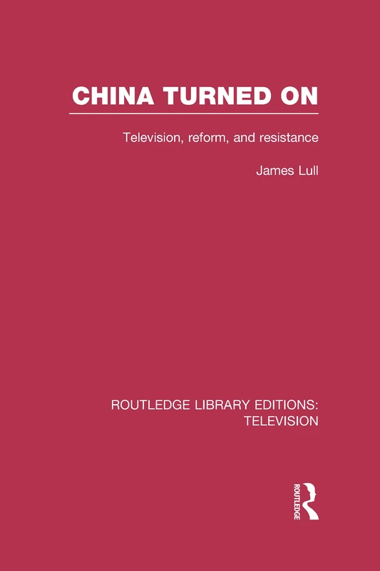 China Turned On: Television, Reform and Resistance: 10 (Routledge Library Editions: Television)