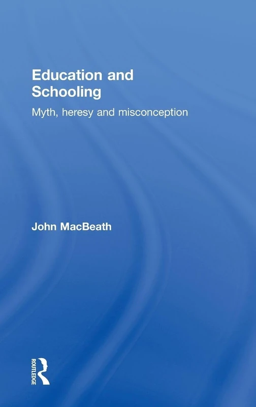 Routledge - Education and Schooling: Myth, Heresy and Misconception