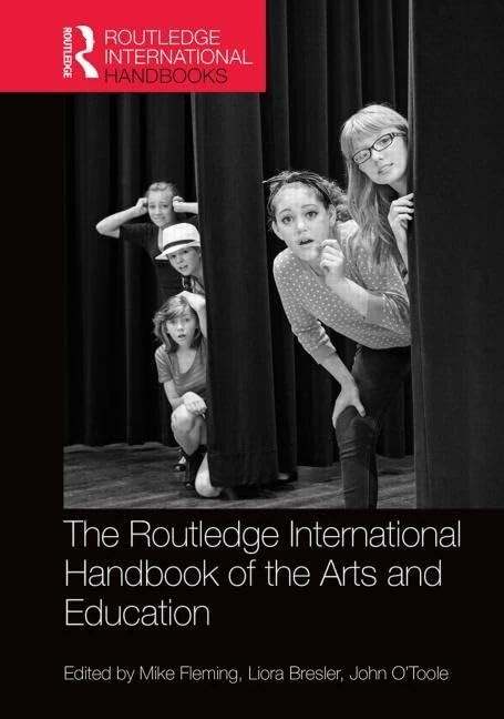 The Routledge International Handbook of the Arts and Education (Routledge International Handbooks of Education)