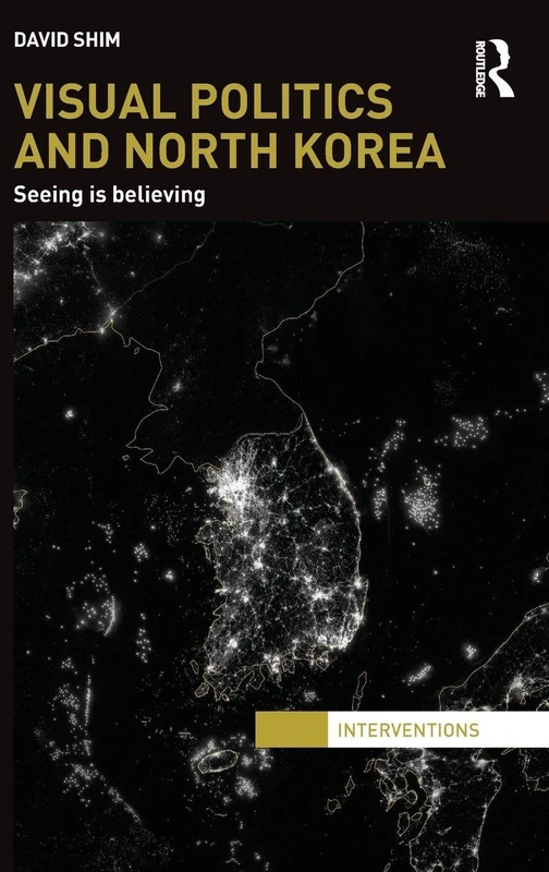 Routledge Visual Politics and North Korea - Seeing is Believing