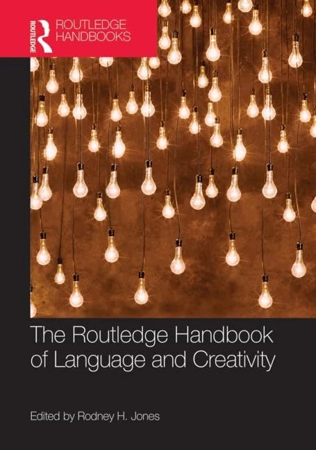 The Routledge Handbook of Language and Creativity (Routledge Handbooks in English Language Studies)
